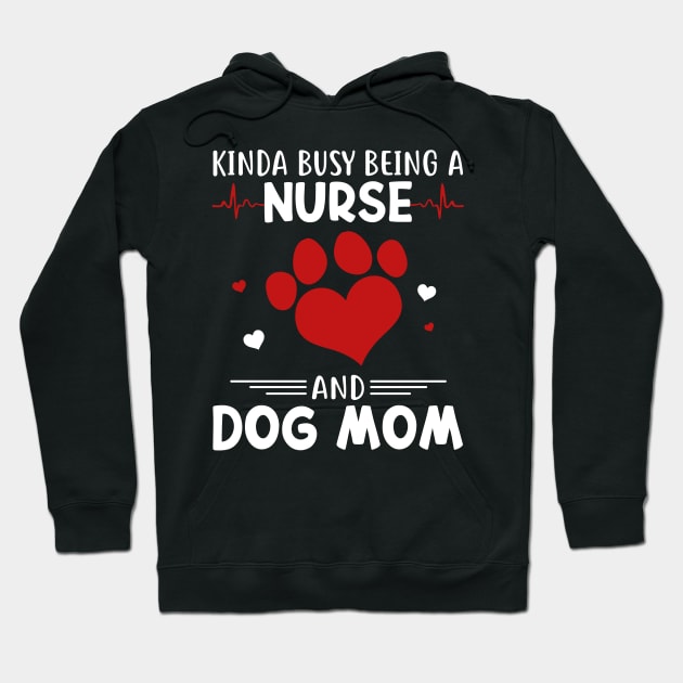 Kinda Busy Being A Nurse And Dog Mom Hoodie by cruztdk5